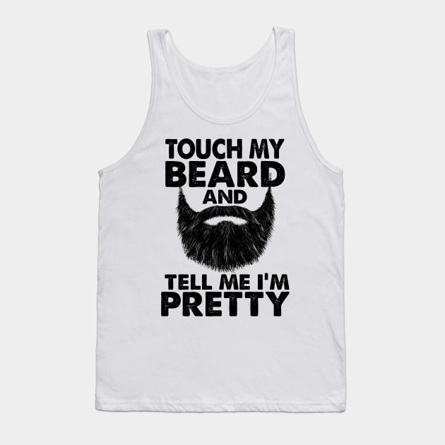 TOUCH MY BEARD AND TELL ME I'M PRETTY Tank Top by JohnetteMcdonnell